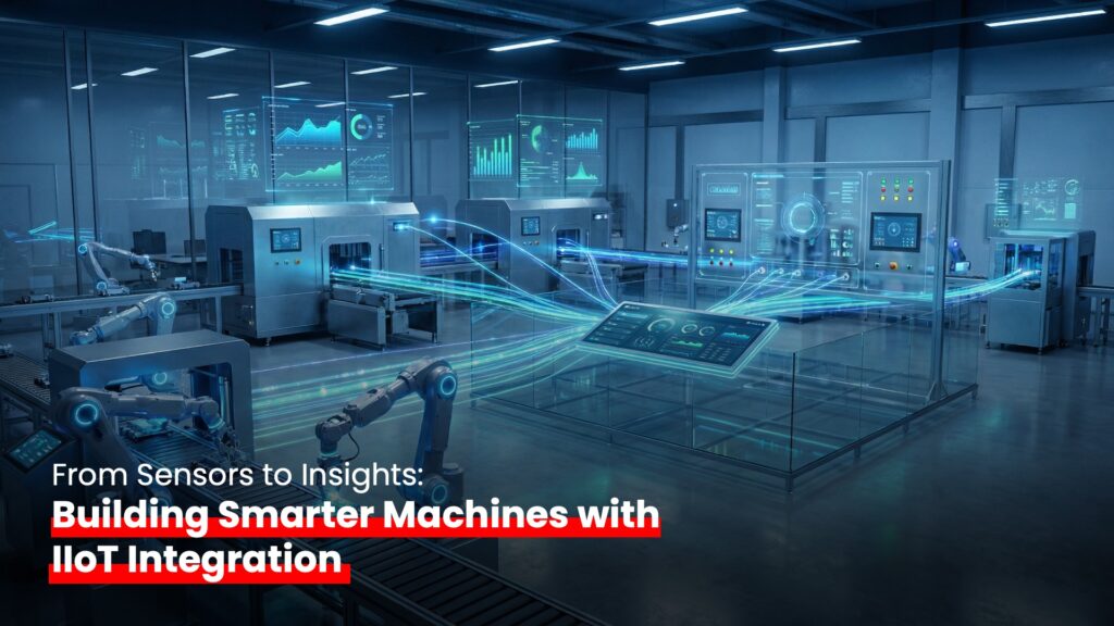 From Sensors to Insights: Building Smarter Machines with IIoT Integration