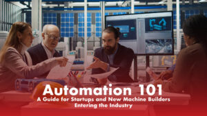 Guide to industrial automation for startups showing engineers working on machine building and robotics design